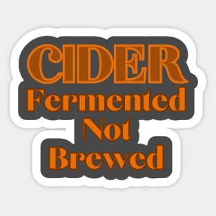 Cider - Fermented Not Brewed Sticker